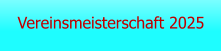 Vereinsmeisterschaft 2025